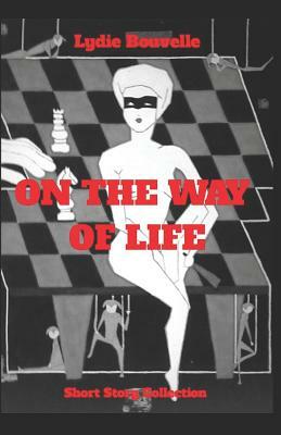 On the Way of Life: Short Story Collection by Lydie Bouvelle