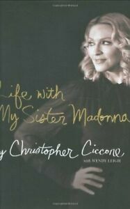 Life with my sister Madonna by Christopher Ciccone, Wendy Leigh