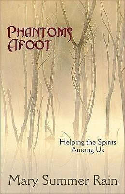 Phantoms Afoot, 2nd Edition: Helping the Spirits Among Us by Mary Summer Rain, Mary Summer Rain