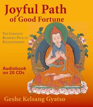 Joyful Path of Good Fortune: The Complete Buddhist Path to Enlightenment by Kelsang Gyatso