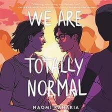 We Are Totally Normal by Naomi Kanakia