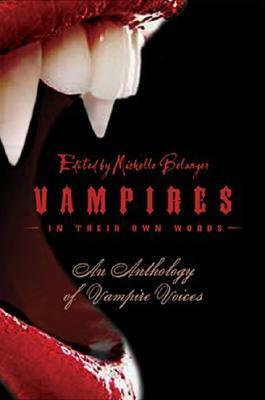 Vampires in Their Own Words: An Anthology of Vampire Voices by Michelle Belanger, Kris Steaveson, James Baker, Jodi Lee, Camille Thomas, Alexzandria Baker