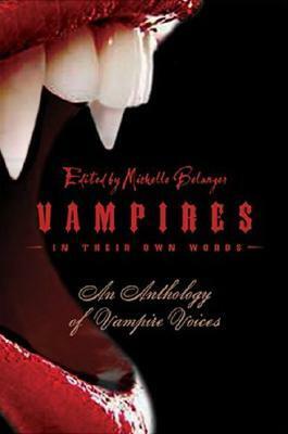 Vampires in Their Own Words: An Anthology of Vampire Voices by Kris Steaveson, James Baker, Michelle Belanger, Camille Thomas, Jodi Lee, Alexzandria Baker