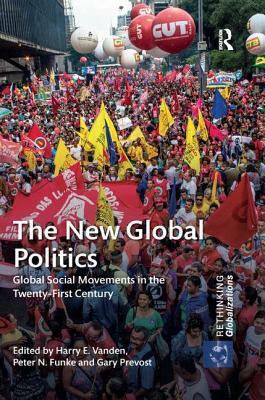 The New Global Politics: Global Social Movements in the Twenty-First Century by 