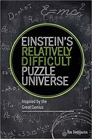 Einstein's Relatively Difficult Puzzle Universe: Inspired by the Great Genius by Tim Dedopulos