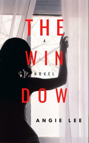 The Window: A twisty and addictive thriller by Angie Lee, Angie Lee