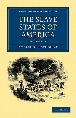 The Slave States of America - 2 Volume Set by James Silk Buckingham