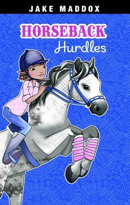 Horseback Hurdles by Jake Maddox
