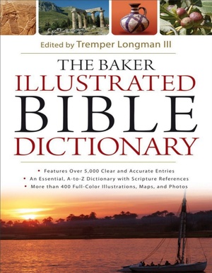 The Baker Illustrated Bible Dictionary by Tremper Longman III