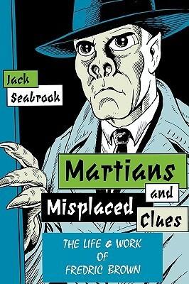 Martians And Misplaced Clues: Life Work Of Fredric Brown by Jack Seabrook