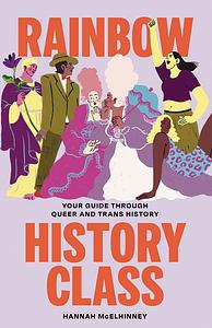 Rainbow History Class: Your Guide Through Queer and Trans History by Hannah McElhinney