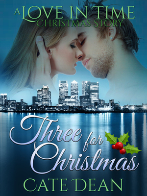 Three for Christmas: A Love in Time Christmas Story by Cate Dean