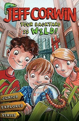 Your Backyard Is Wild: Junior Explorer Series Book 1 by Jeff Corwin
