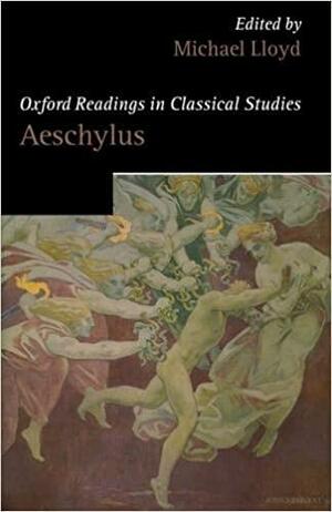 Oxford Readings in Aeschylus by Michael Lloyd