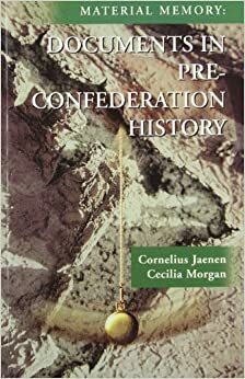 Material Memory: Documents in Pre-Confederation History by Cornelius Jaenen