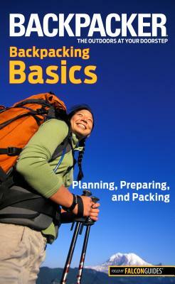 Backpacker Backpacking Basics: Planning, Preparing, and Packing by Clyde Soles