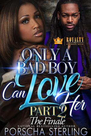 Only a Bad Boy Can Love Her 2: The Finale by Porscha Sterling, Porscha Sterling