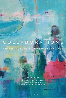 Collaborations: Anthropology in a Neoliberal Age by 