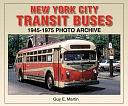 New York City Transit Buses 1945-1975 Photo Archive by Guy Martin