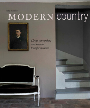 Modern Country: Clever Conversions and Smooth Transformations in Association with Cote Maison by Caroline Clifton-Mogg