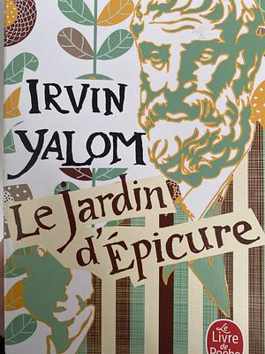 Le Jardin d'Épicure by Irvin D. Yalom
