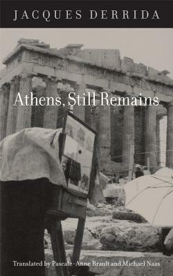 Athens, Still Remains: The Photographs of Jean-François Bonhomme by Jacques Derrida