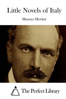 Little Novels of Italy by Maurice Hewlett