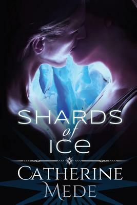 Shards of Ice by Catherine Mede