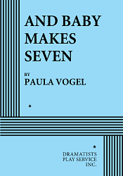 And Baby Makes Seven by Paula Vogel, Paula Vogel