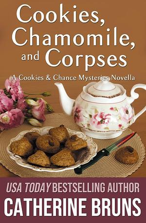 Cookies, Chamomile, and Corpses by Catherine Bruns, Catherine Bruns