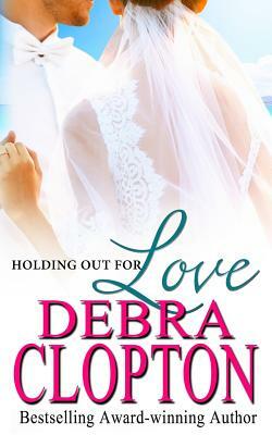 Holding Out For Love by Debra Clopton