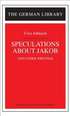 Speculations about Jakob: Uwe Johnson: And Other Writings by 
