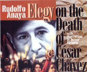 Elegy on the Death of Cesar Chavez by Rudolfo Anaya