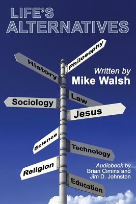 Life's Alternatives by Mike Walsh