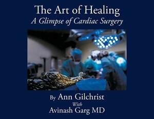 The Art of Healing: A Glimpse of Cardiac Surgery by Ann Gilchrist