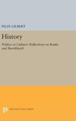 History: Politics or Culture? Reflections on Ranke and Burckhardt by Felix Gilbert