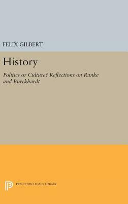 History: Politics or Culture? Reflections on Ranke and Burckhardt by Felix Gilbert