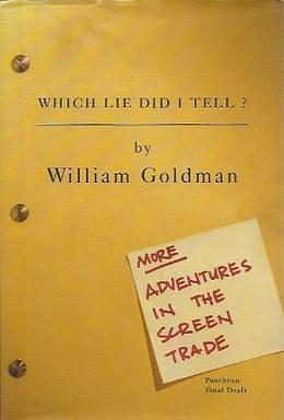 What Lies Did I Tell?: More Adventures in the Screen Trade by William Goldman