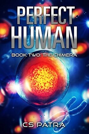 The Chimera (Perfect Human Book 2) by C.S. Patra