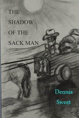 The Shadow of the Sack Man by Dennis Sweet