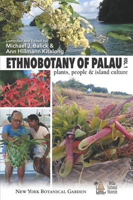 Ethnobotany of Palau: Plants, People and Island Culture--Volume 1 by Michael J. Balick, Ann Hillmann Kitalong