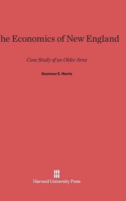 The Economics of New England by Seymour E. Harris
