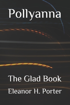 Pollyanna: The Glad Book by Eleanor H. Porter