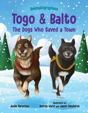 Togo and Balto: The Dogs Who Saved a Town by Keiron Ward, Jodie Parachini, Jason Dewhirst