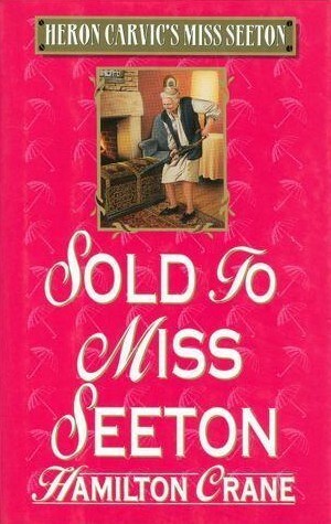 Sold to Miss Seeton by Heron Carvic, Hamilton Crane, Sarah J. Mason