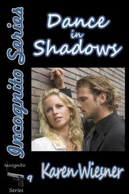 Dance in Shadows, Book 9 of the Incognito Series by Karen Wiesner