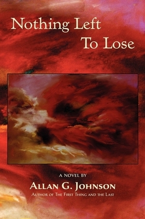 Nothing Left to Lose by Allan G. Johnson