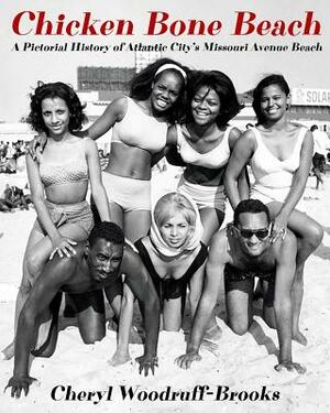 Chicken Bone Beach: A Pictorial History of Atlantic City's Missouri Avenue Beach by Cheryl Woodruff-Brooks