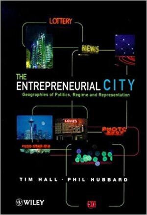 The Entrepreneurial City: Geographies Of Politics, Regime And Representation by Tim Hall