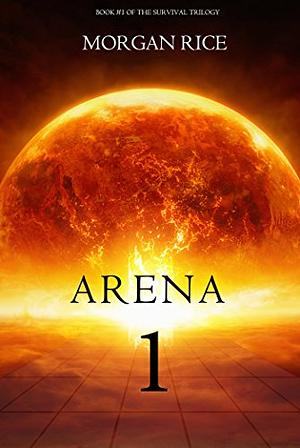 Arena 1 by Morgan Rice